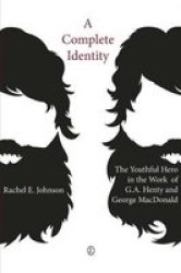 A Complete Identity - The Youthful Hero In The Work Of G. A. Henty And George Macdonald Paperback
