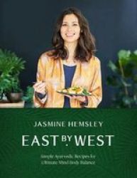 East By West - Simple Ayurvedic Recipes For Ultimate Mind-body Balance Hardcover Main Market Ed.