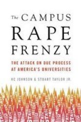 The Campus Rape Frenzy - The Attack On Due Process At America& 39 S Universities Hardcover