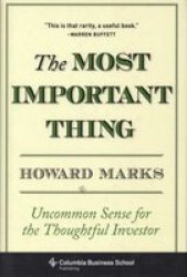 The Most Important Thing - Uncommon Sense for the Thoughtful Investor Hardcover