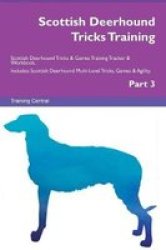 Scottish Deerhound Tricks Training Scottish Deerhound Tricks & Games Training Tracker & Workbook. Includes - Scottish Deerhound Multi-level Tricks Games & Agility. Part 3 Paperback