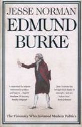 Edmund Burke - The Visionary Who Invented Modern Politics Paperback
