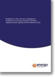 Guidelines On The Corrosion Management Of Offshore Oil And Gas Production Facilities: Addressing Asset Ageing And Life Extension Ale Paperback