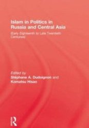 Islam in Politics in Russia and Central Asia - Early Eighteenth to Late Twentieth Centuries