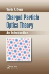 Charged Particle Optics Theory - An Introduction Paperback
