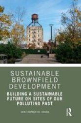 Sustainable Brownfield Development - Building A Sustainable Future On Sites Of Our Polluting Past Hardcover
