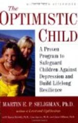 The Optimistic Child: A Proven Program to Safeguard Children Against Depression and BuildLifelong Resilience