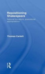 Repositioning Shakespeare - National Formations, Postcolonial Appropriations
