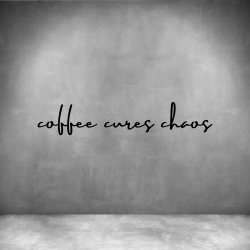 Coffee Cures Chaos - L 450MM Matt Black Font 1