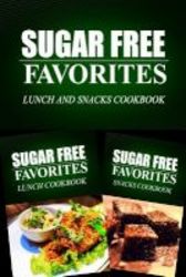 Sugar Free Favorites - Lunch And Snacks Cookbook