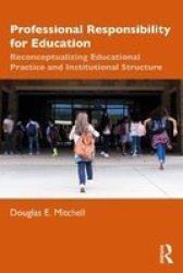 Professional Responsibility For Education - Reconceptualizing Educational Practice And Institutional Structure Paperback