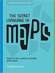 The Secret Language Of Maps - How To Tell Visual Stories With Data Paperback