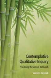 Contemplative Qualitative Inquiry - Practicing The Zen Of Research Hardcover
