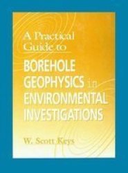 A Practical Guide to Borehole Geophysics in Environmental Investigations