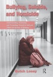 Bullying Suicide And Homicide - Understanding Assessing And Preventing Threats To Self And Others For Victims Of Bullying Hardcover