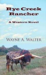 Rye Creek Rancher - A Western Novel Paperback