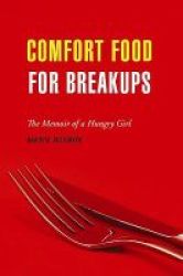 Comfort Food For Breakups - The Memoir Of A Hungry Girl Paperback