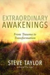 Extraordinary Awakenings - From Trauma To Transformation Paperback