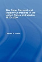 The State Removal And Indigenous Peoples In The United States And Mexico 1620-2000 Indigenous Peoples And Politics