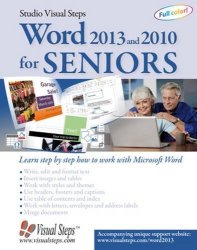 Word 2013 And 2010 For Seniors: Learn Step By Step How To Work With Microsoft Word Computer Books For Seniors Series