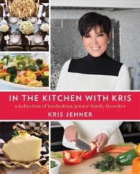 In The Kitchen With Kris - A Kollection Of Kardashian-jenner Family Favorites Paperback