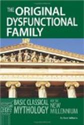 The Original Dysfunctional Family: Basic Classical Mythology for the New Millennium