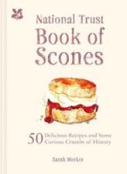 The National Trust Book Of Scones - 50 Delicious Recipes And Some Curious Crumbs Of History Hardcover
