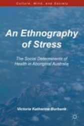 An Ethnography Of Stress - The Social Determinants Of Health In Aboriginal Australia paperback