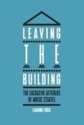 Leaving The Building - The Lucrative Afterlife Of Music Estates Hardcover