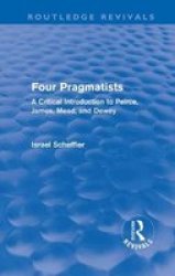 Four Pragmatists - A Critical Introduction To Peirce James Mead And Dewey hardcover