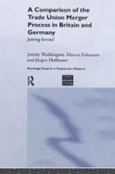 A Comparison Of The Trade Union Merger Process In Britain And Germany - Joining Forces? Paperback