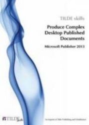 Produce Complex Desktop Published Documents - Microsoft Publisher 2013 Paperback New