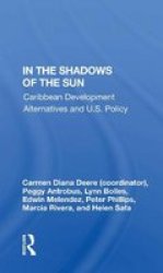 In The Shadows Of The Sun - Caribbean Development Alternatives And U.s. Policy Paperback