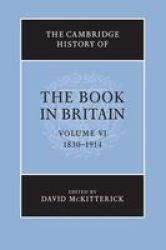 The Cambridge History Of The Book In Britain: Volume 6 1830-1914 paperback