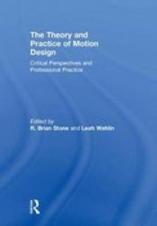 The Theory And Practice Of Motion Design - Critical Perspectives And Professional Practice Hardcover