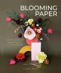 Blooming Paper: How To Handcraft Paper Flowers And Botanicals Paperback