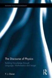 The Discourse Of Physics - Building Knowledge Through Language Mathematics And Image Hardcover
