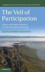 The Veil Of Participation - Citizens And Political Parties In Constitution-making Processes Hardcover