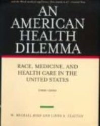 An American Health Dilemma: Race, Medicine, and Health Care in the United States, 1900-2000