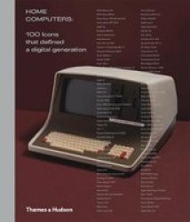 Home Computers - 100 Icons That Defined A Digital Generation Hardcover