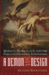 A Demon Of Our Own Design - Markets Hedge Funds And The Perils Of Financial Innovation Hardcover