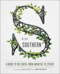 S Is For Southern - A Guide To The South From Absinthe To Zydeco Hardcover