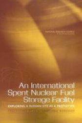 An International Spent Nuclear Fuel Storage Facility, Exploring a Russian Site as a Prototype - Proceedings of an International Workshop