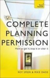 Complete Planning Permission - How To Get It Stop It Or Alter It Paperback