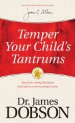 Temper Your Child&#39 S Tantrums - How Firm Loving Discipline Will Lead To A More Peaceful Home paperback