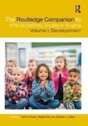 The Routledge Companion To Interdisciplinary Studies In Singing Volume I: Development Hardcover
