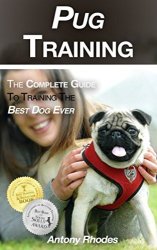 Pug Training: The Complete Guide To Training The Best Dog Ever