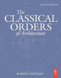 The Classical Orders Of Architecture Hardcover 2ND New Edition