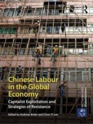 Chinese Labour In The Global Economy - Capitalist Exploitation And Strategies Of Resistance Hardcover