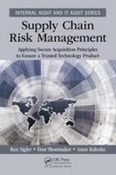 Supply Chain Risk Management - Applying Secure Acquisition Principles To Ensure A Trusted Technology Product Paperback